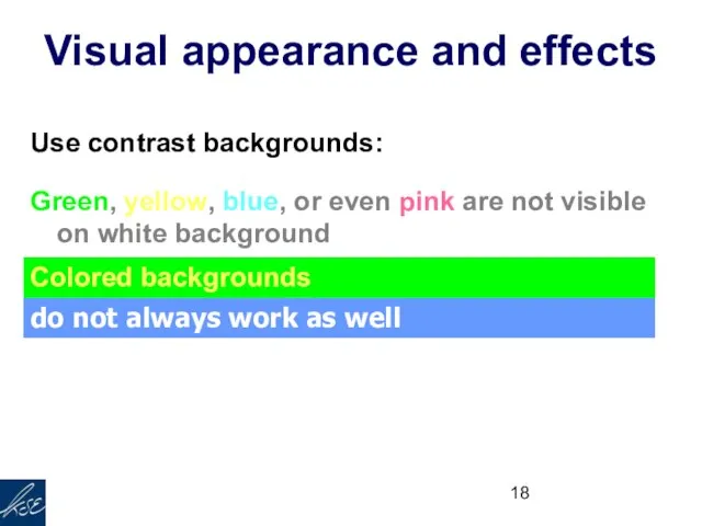 Visual appearance and effects Use contrast backgrounds: Green, yellow, blue, or even