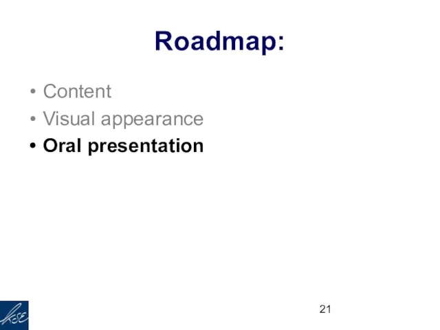 Roadmap: Content Visual appearance Oral presentation