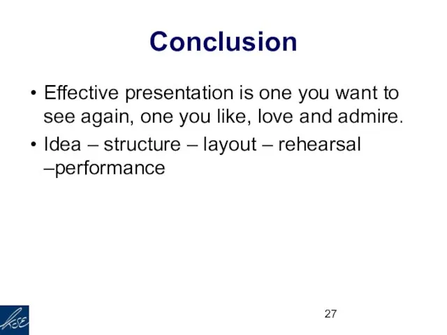 Conclusion Effective presentation is one you want to see again, one you