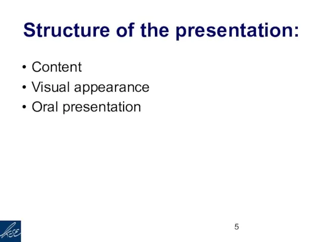 Structure of the presentation: Content Visual appearance Oral presentation