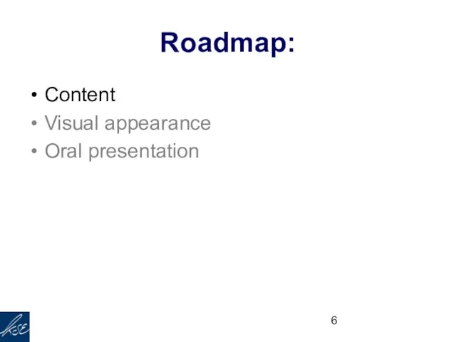 Roadmap: Content Visual appearance Oral presentation