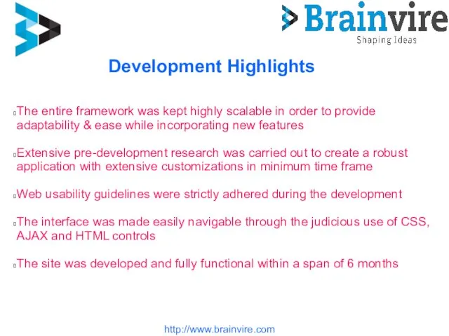 http://www.brainvire.com Development Highlights The entire framework was kept highly scalable in order