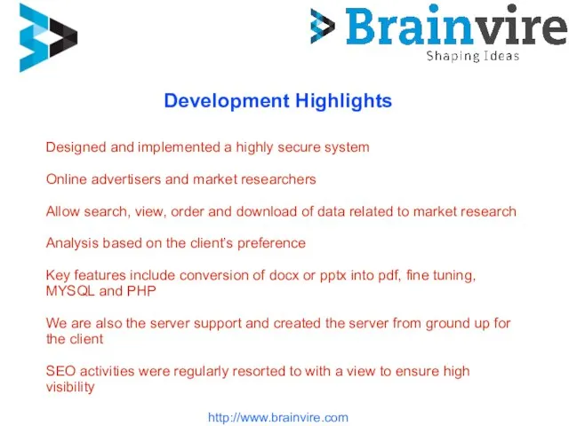http://www.brainvire.com Development Highlights Designed and implemented a highly secure system Online advertisers