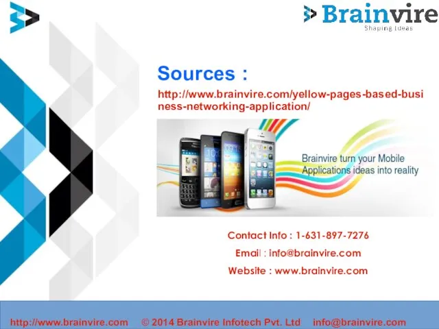 Sources : http://www.brainvire.com/yellow-pages-based-business-networking-application/ Contact Info : 1-631-897-7276 Email : info@brainvire.com Website :