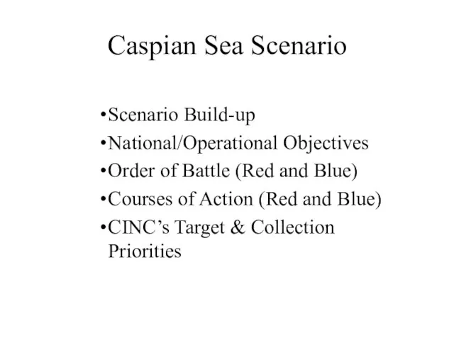 Caspian Sea Scenario Scenario Build-up National/Operational Objectives Order of Battle (Red and