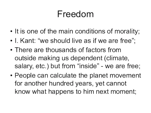 Freedom It is one of the main conditions of morality; I. Kant: