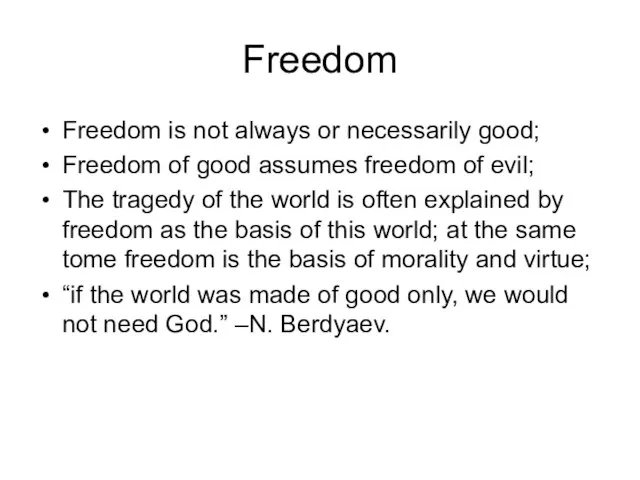Freedom Freedom is not always or necessarily good; Freedom of good assumes
