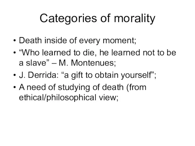 Categories of morality Death inside of every moment; “Who learned to die,