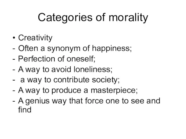 Categories of morality Creativity Often a synonym of happiness; Perfection of oneself;
