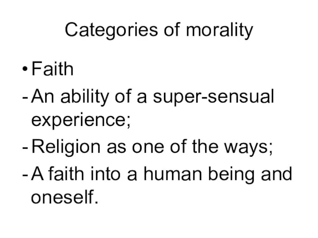 Categories of morality Faith An ability of a super-sensual experience; Religion as