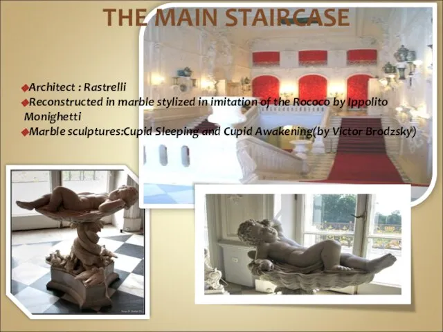 THE MAIN STAIRCASE Architect : Rastrelli Reconstructed in marble stylized in imitation