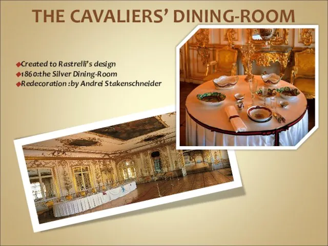 THE CAVALIERS’ DINING-ROOM Created to Rastrelli’s design 1860:the Silver Dining-Room Redecoration :by Andrei Stakenschneider