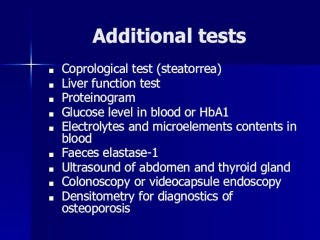 Additional tests Coprological test (steatorrea) Liver function test Proteinogram Glucose level in