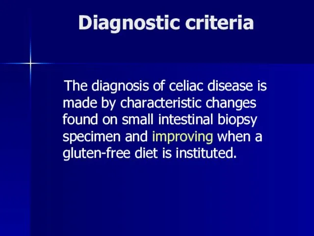 Diagnostic criteria The diagnosis of celiac disease is made by characteristic changes