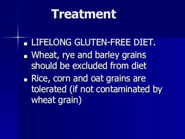 Treatment LIFELONG GLUTEN-FREE DIET. Wheat, rye and barley grains should be excluded