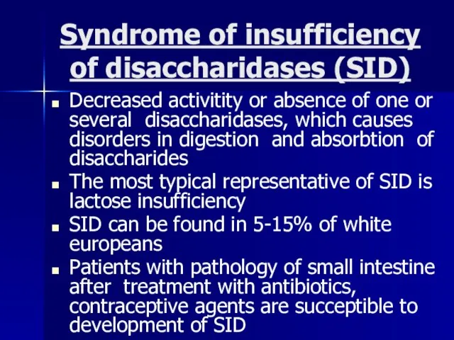 Syndrome of insufficiency of disaccharidases (SID) Decreased activitity or absence of one