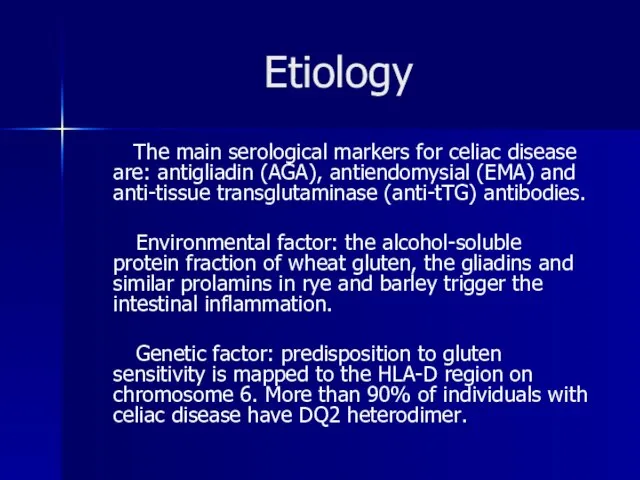 Etiology The main serological markers for celiac disease are: antigliadin (AGA), antiendomysial