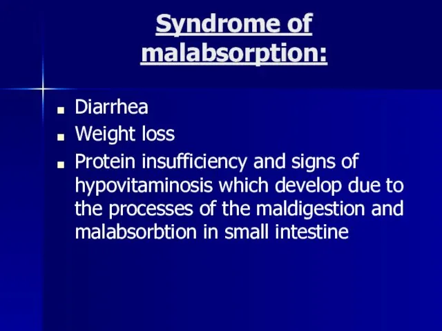 Syndrome of malabsorption: Diarrhea Weight loss Protein insufficiency and signs of hypovitaminosis