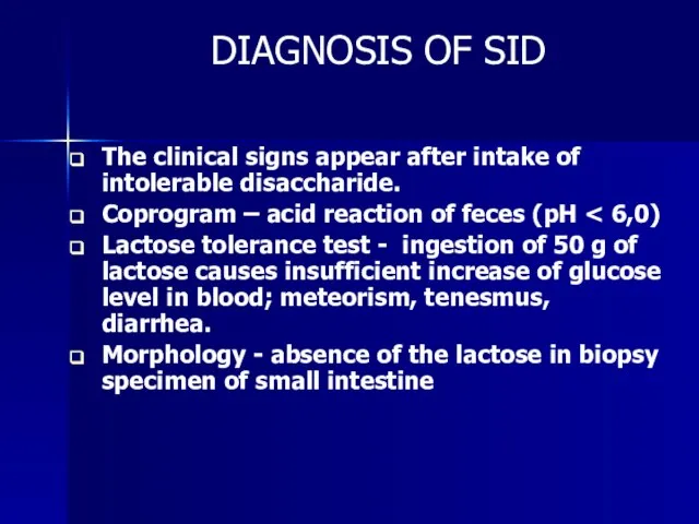 DIAGNOSIS OF SID The clinical signs appear after intake of intolerable disaccharide.