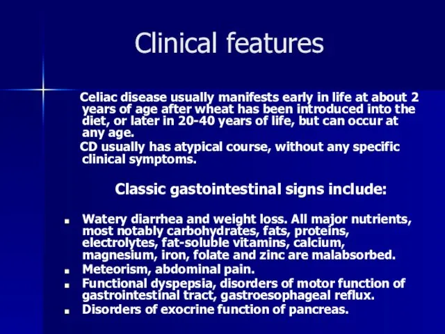 Clinical features Celiac disease usually manifests early in life at about 2