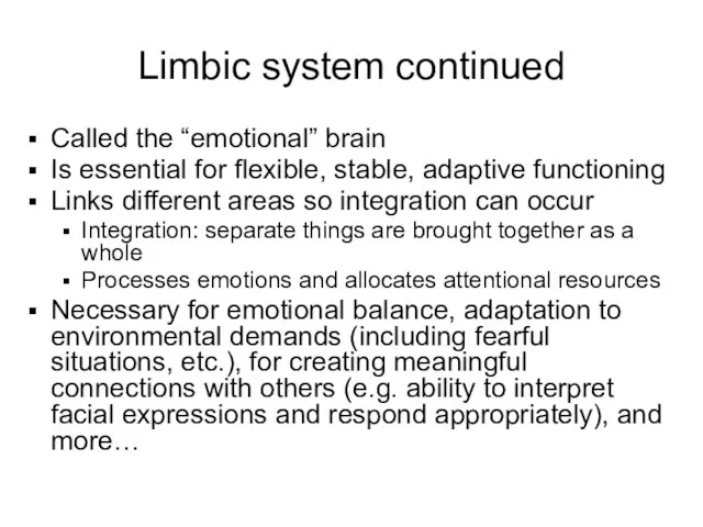 Limbic system continued Called the “emotional” brain Is essential for flexible, stable,