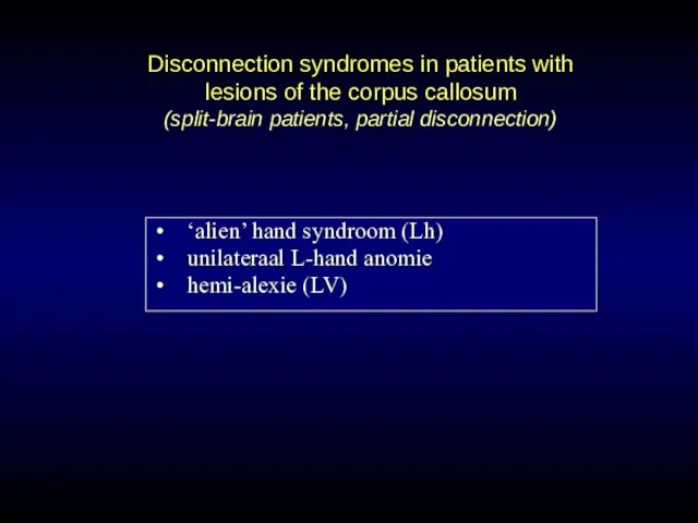 Disconnection syndromes in patients with lesions of the corpus callosum (split-brain patients,
