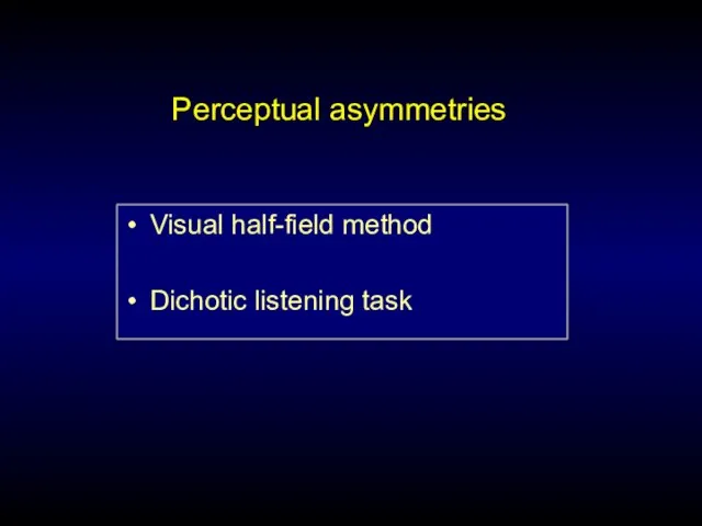 Perceptual asymmetries Visual half-field method Dichotic listening task