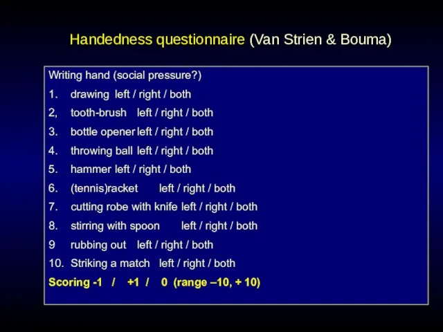 Handedness questionnaire (Van Strien & Bouma) Writing hand (social pressure?) 1. drawing