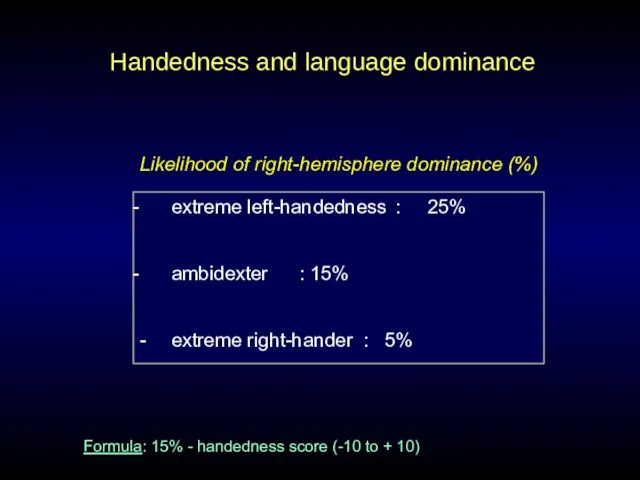 Handedness and language dominance extreme left-handedness : 25% ambidexter : 15% -