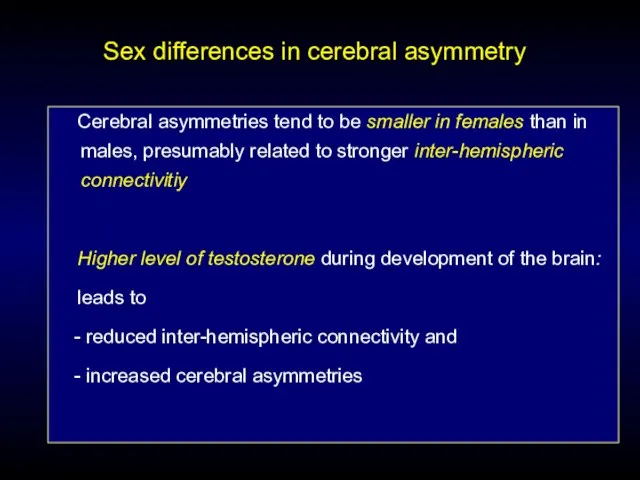 Sex differences in cerebral asymmetry Cerebral asymmetries tend to be smaller in