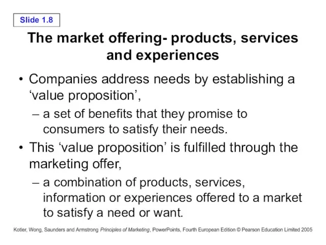 The market offering- products, services and experiences Companies address needs by establishing