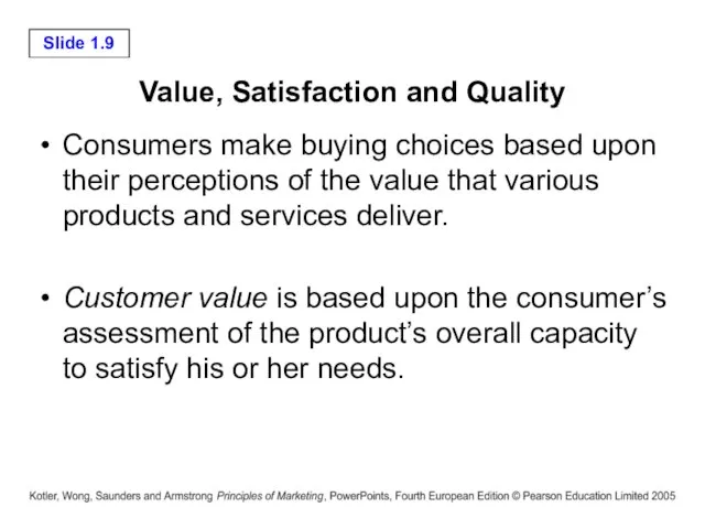 Value, Satisfaction and Quality Consumers make buying choices based upon their perceptions