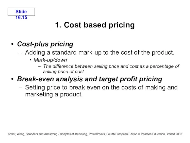 1. Cost based pricing Cost-plus pricing Adding a standard mark-up to the