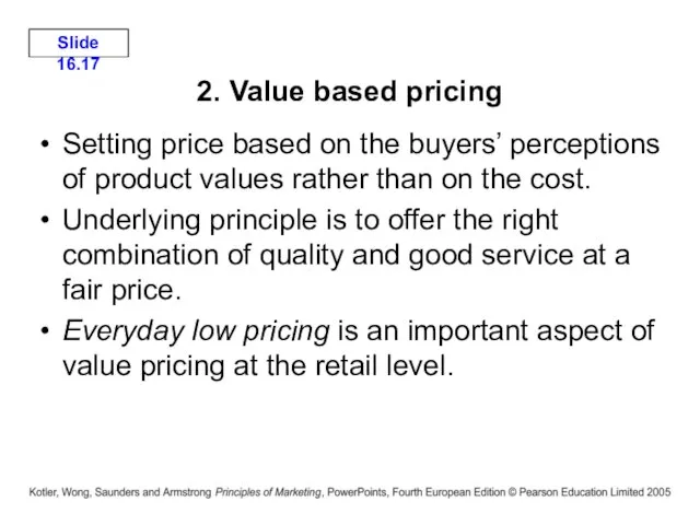 2. Value based pricing Setting price based on the buyers’ perceptions of