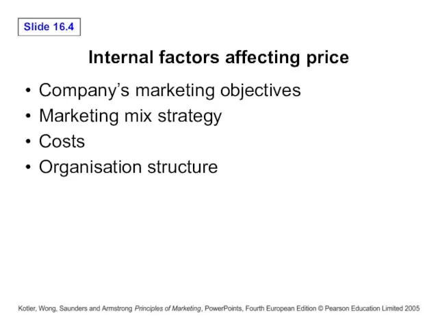 Internal factors affecting price Company’s marketing objectives Marketing mix strategy Costs Organisation structure