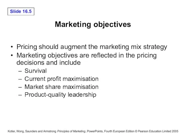 Marketing objectives Pricing should augment the marketing mix strategy Marketing objectives are