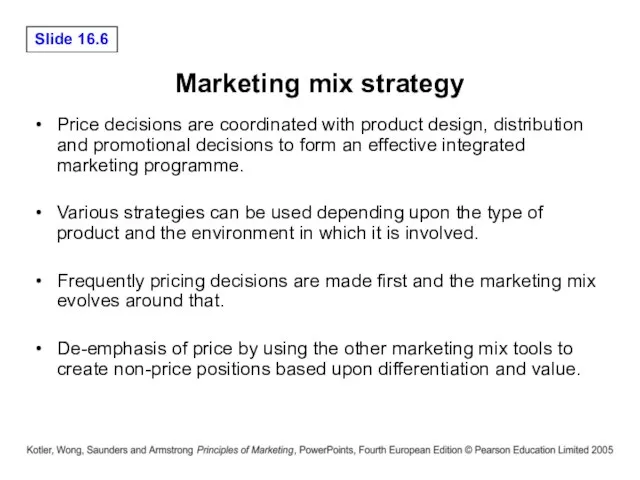 Marketing mix strategy Price decisions are coordinated with product design, distribution and