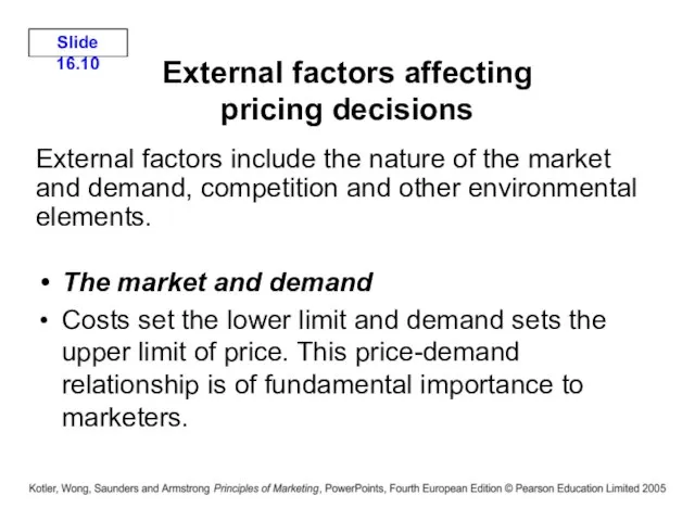 External factors affecting pricing decisions The market and demand Costs set the