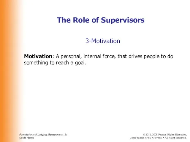 3-Motivation Motivation: A personal, internal force, that drives people to do something