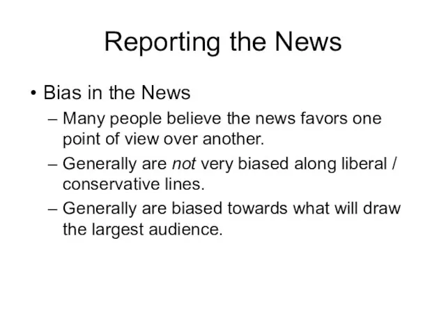 Reporting the News Bias in the News Many people believe the news