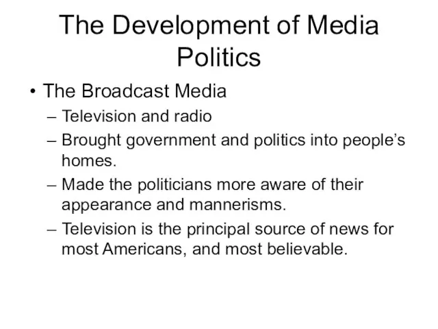 The Development of Media Politics The Broadcast Media Television and radio Brought