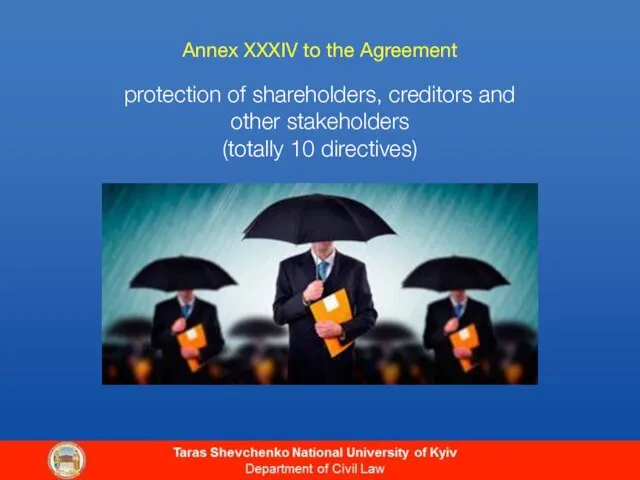 Annex XXXIV to the Agreement protection of shareholders, creditors and other stakeholders (totally 10 directives)
