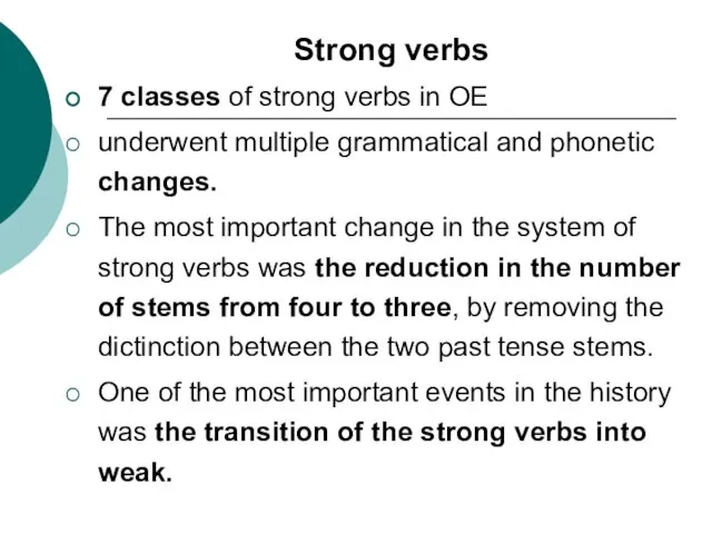 Strong verbs 7 classes of strong verbs in OE underwent multiple grammatical