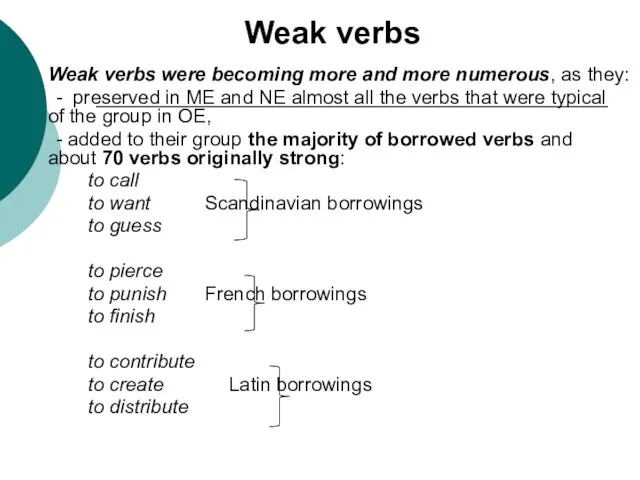 Weak verbs Weak verbs were becoming more and more numerous, as they: