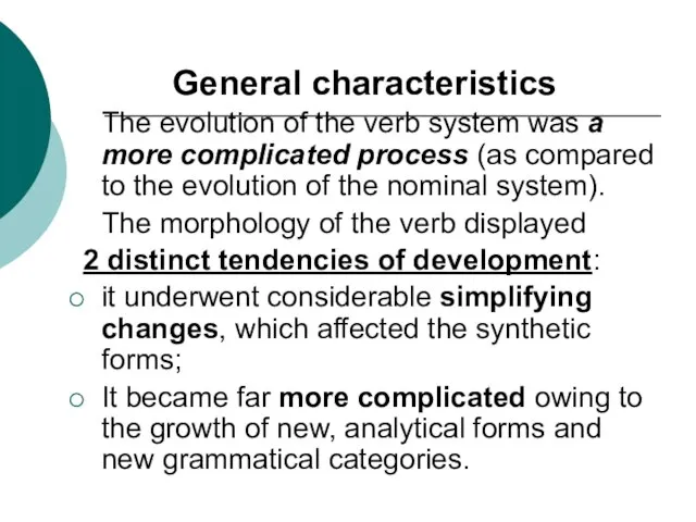 General characteristics The evolution of the verb system was a more complicated