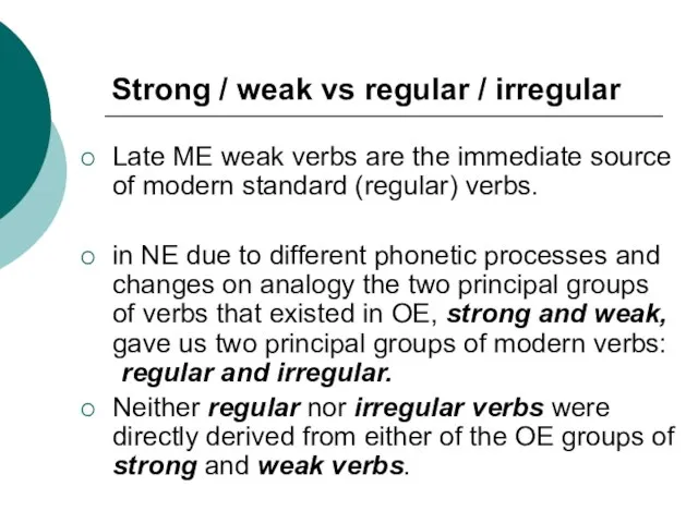 Strong / weak vs regular / irregular Late ME weak verbs are