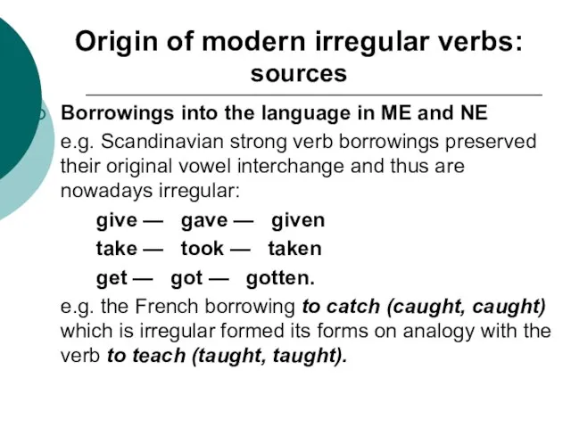 Origin of modern irregular verbs: sources Borrowings into the language in ME