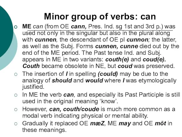 Minor group of verbs: can ME can (from OE cann, Pres. Ind.