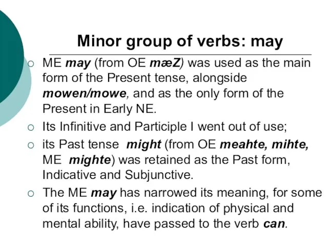 Minor group of verbs: may ME may (from OE mæZ) was used