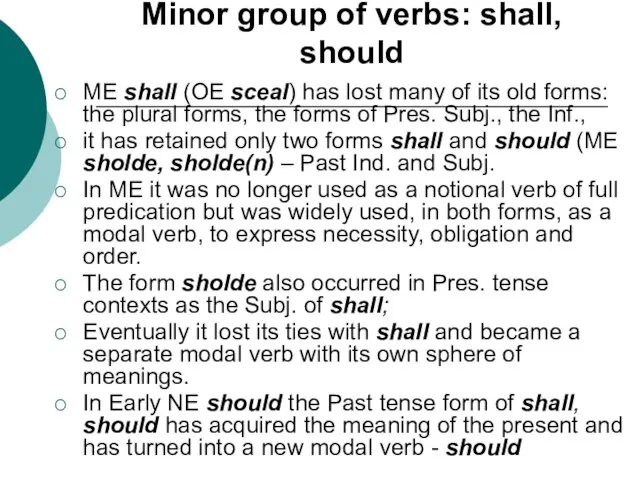 Minor group of verbs: shall, should ME shall (OE sceal) has lost